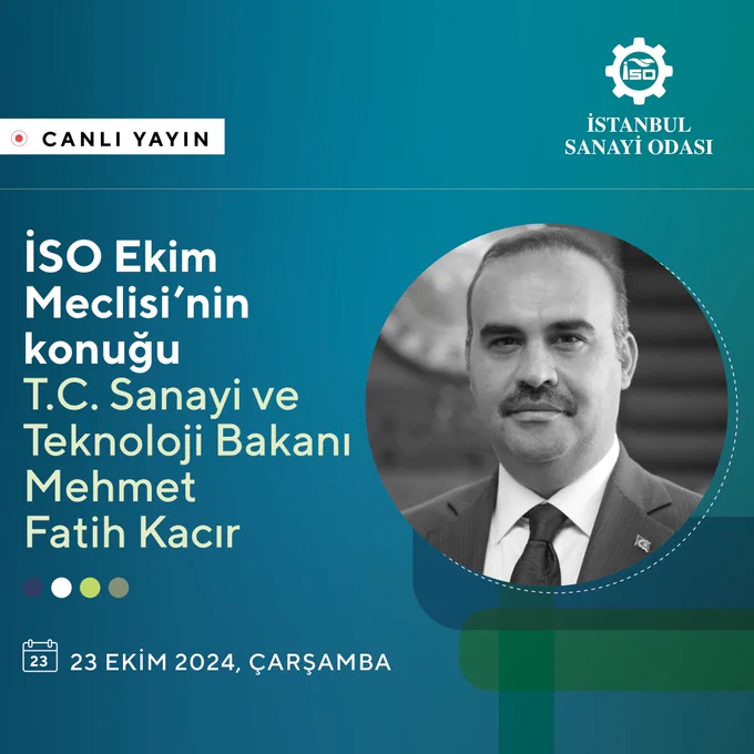 T.C. Sanayi ve Teknoloji Bakanı Mehmet Fatih Kacır İSO Ekim Ayı Meclis Toplantısına Katılacak